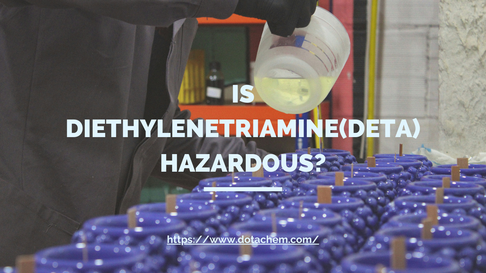 Ngaba i-Diethylenetriamine iyingozi? Ukuphonononga uMgangatho woMgangatho kunye noKhuseleko kwiDotachem!